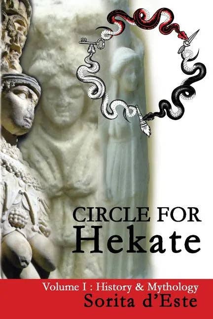 Circle for Hekate - Volume I: History & Mythology by Sorita D'Este