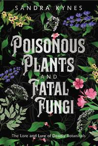 Poisonous Plants and Fatal Fungi by Sandra Kynes