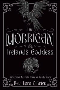 The Morrigan Ireland's Goddess by Rev. Lora O'Brien