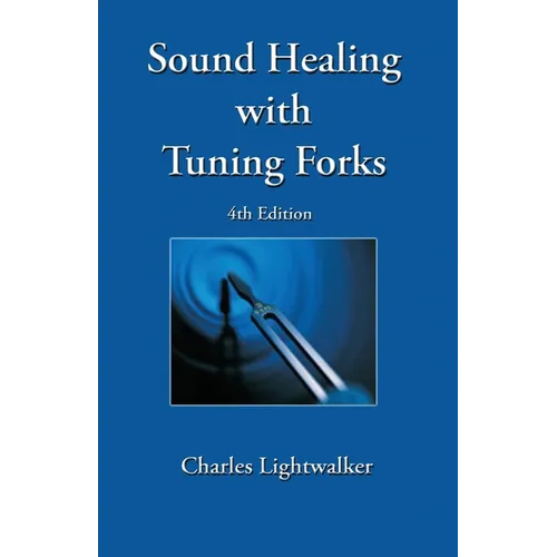 Sound Healing With Tuning Forks - by Charles Lightwalker
