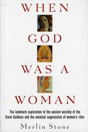 When God Was a Woman by Merlin Stone