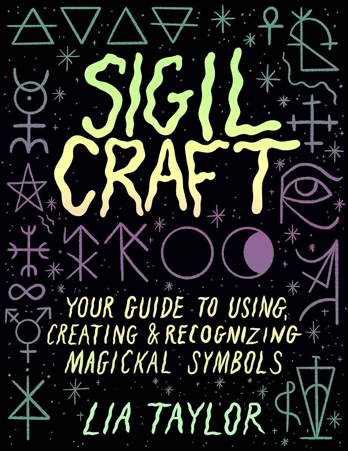 Sigil Craft: Your Guide to Using & Creating Magickal Symbols by Lia Taylor