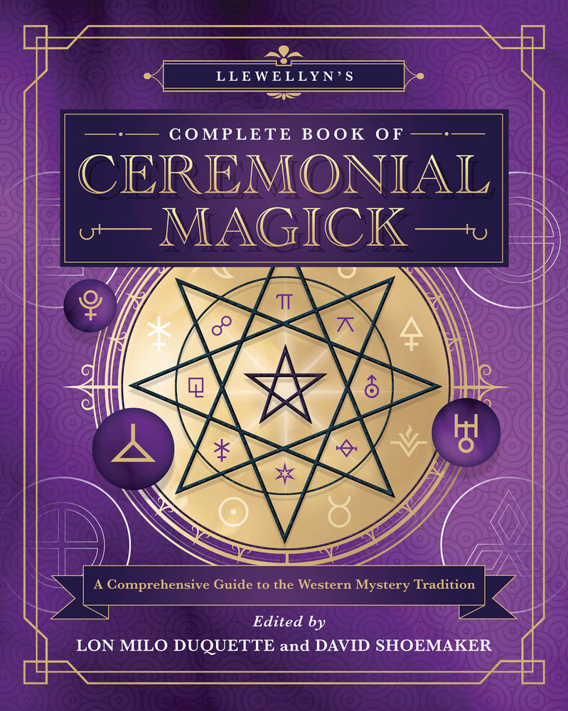 Llewellyn's Complete Book of Ceremonial Magick edited by Lon Milo DuQuette and David Shoemaker