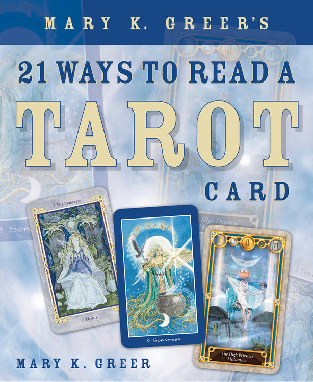Mary K. Greer's 21 Ways to Read a Tarot Card by Mary K. Greer