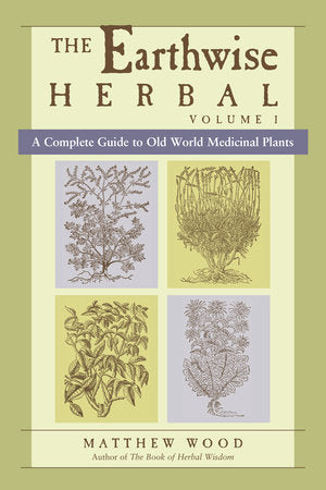 The Earthwise Herbal Volume 1 by Matthew Wood