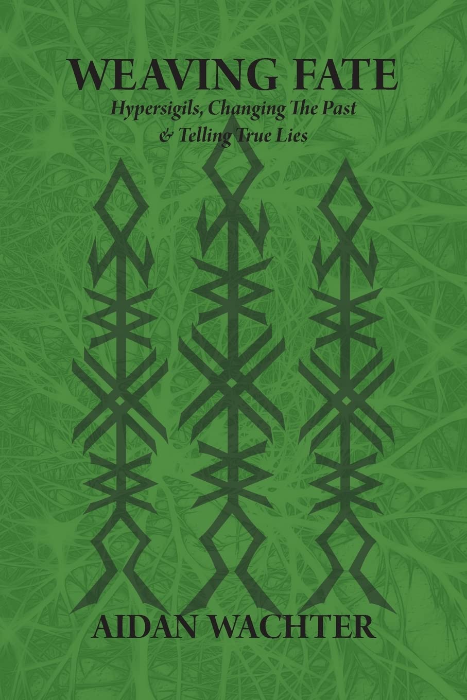 Weaving Fate: Hypersigils, Changing the Past and Telling True Lies by Aidan Wachter