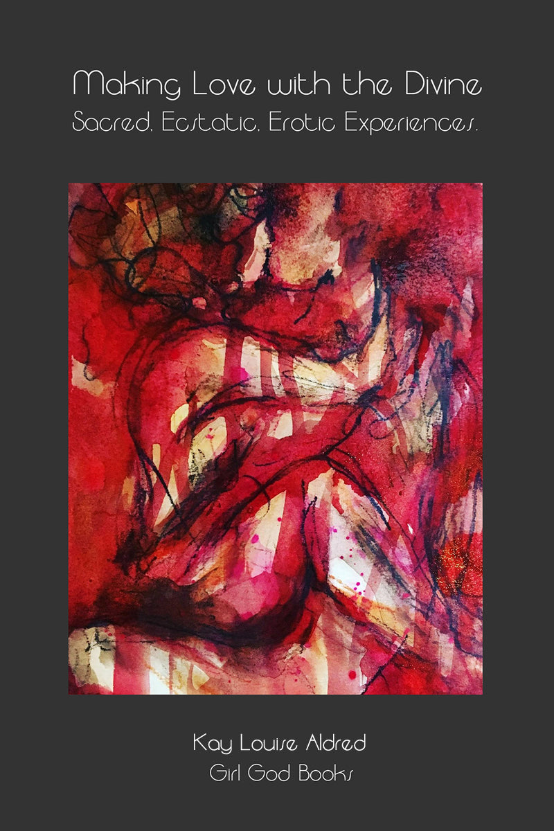 Making Love With the Divine by Kay Louise Aldred
