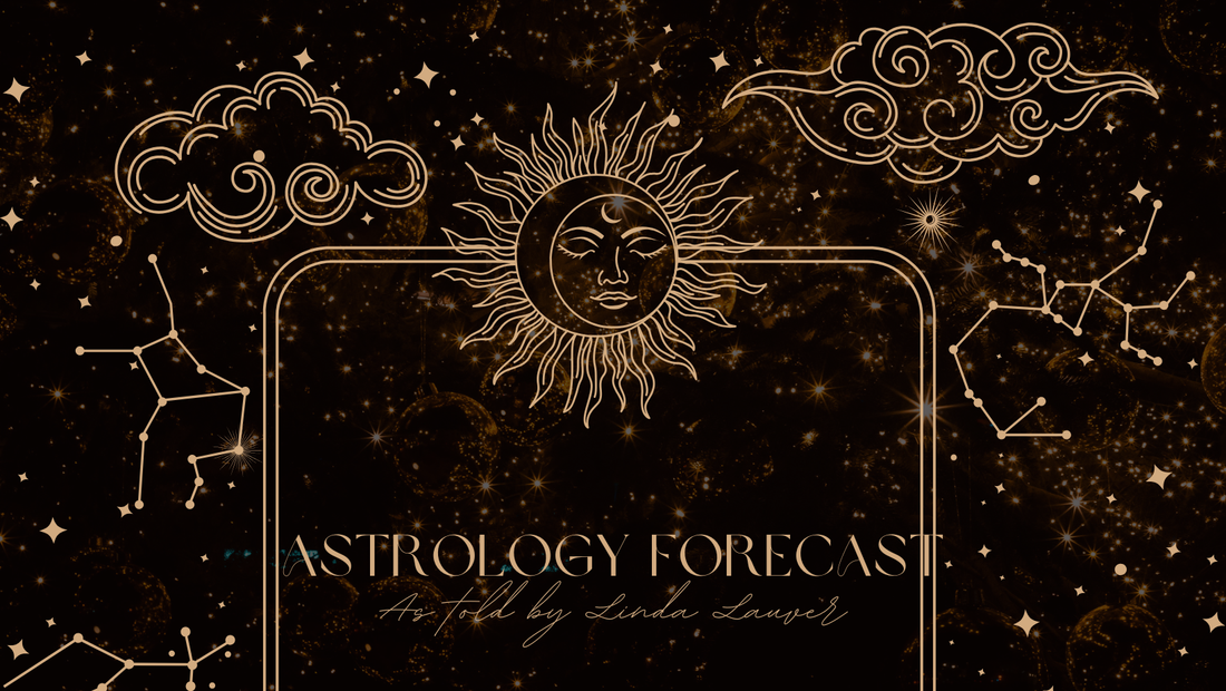 Astrology Forecast as told by Linda Lauver