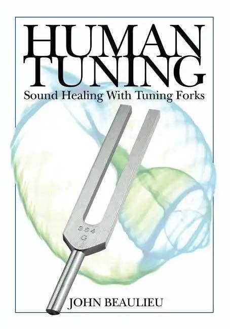 Human Tuning Sound Healing with Tuning Forks by John Beaulieu