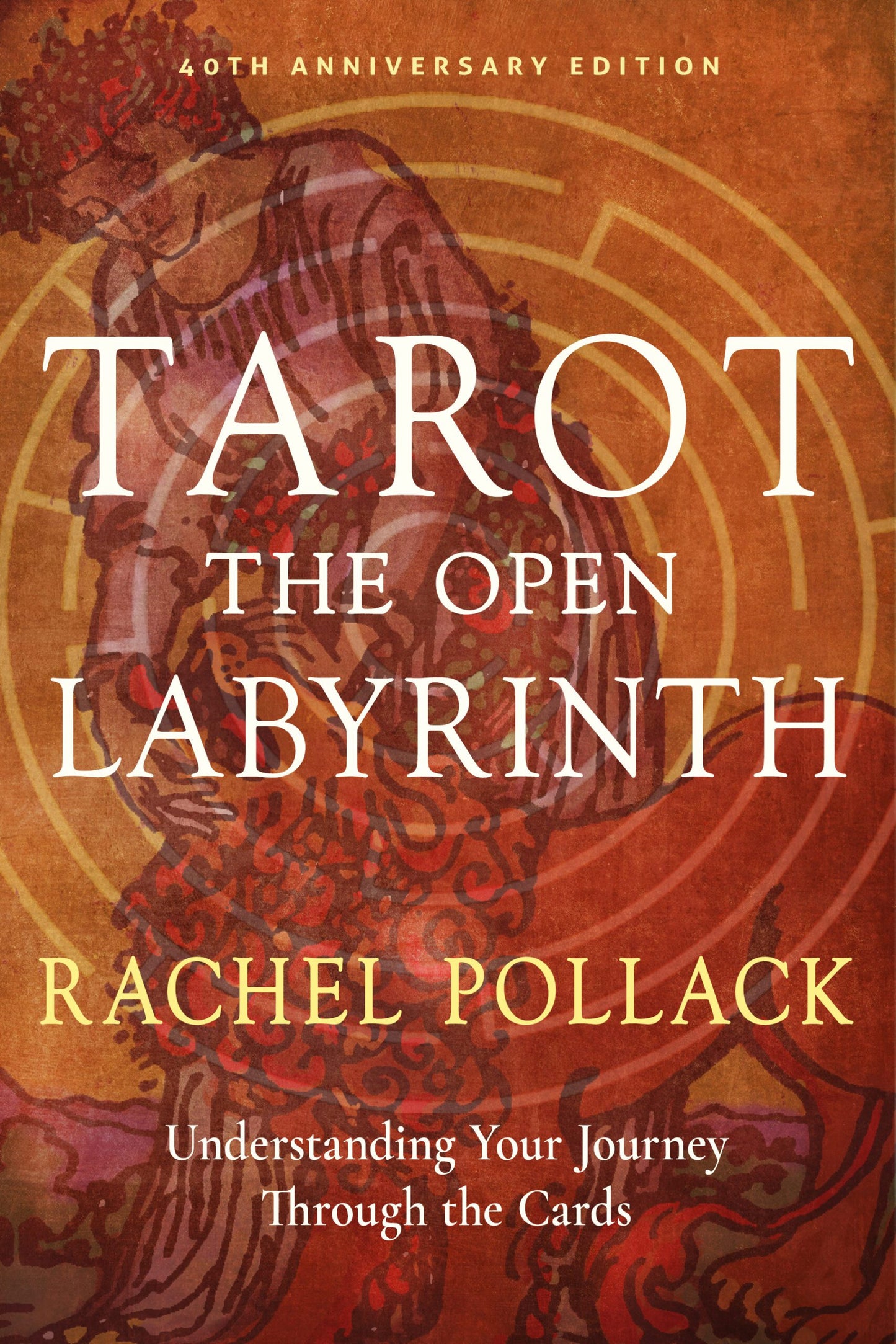 Tarot: The Open Labyrinth—40th Anniversary Edition by Rachel Pollack