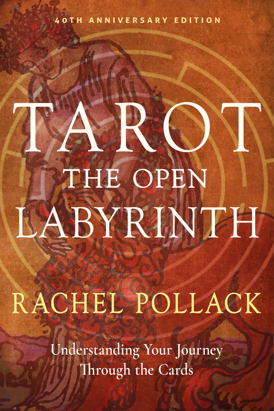Tarot: The Open Labyrinth—40th Anniversary Edition by Rachel Pollack
