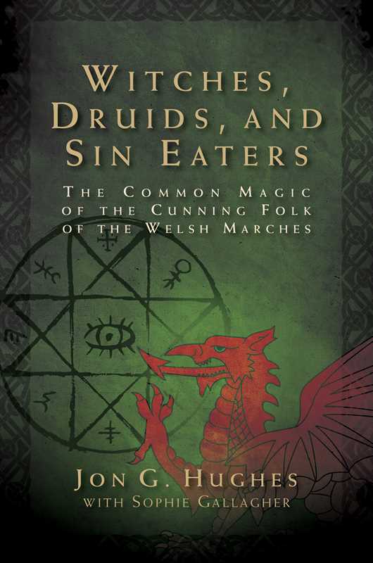Witches, Druids, and Sin Eaters by Jon G. Hughes