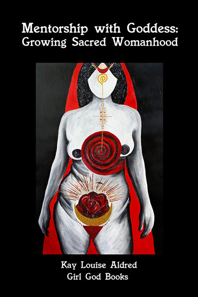 Mentorship With Goddess: Growing Sacred Womanhood- Workbook