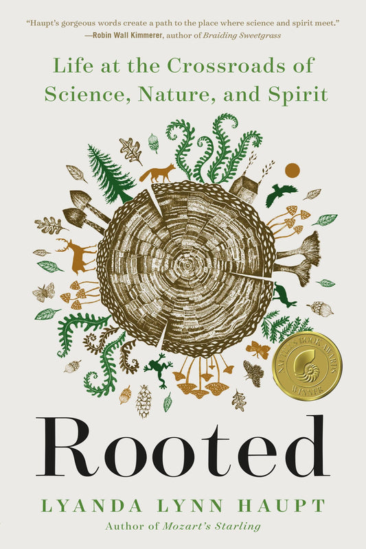 Rooted: Life at the Crossroads of Science, Nature, & Spirit By Lyanda Lynn Haupt