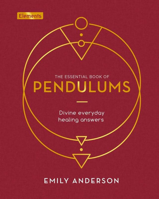 Essential Book of Pendulums: Divine Everyday Healing Answers by Emily Anderson
