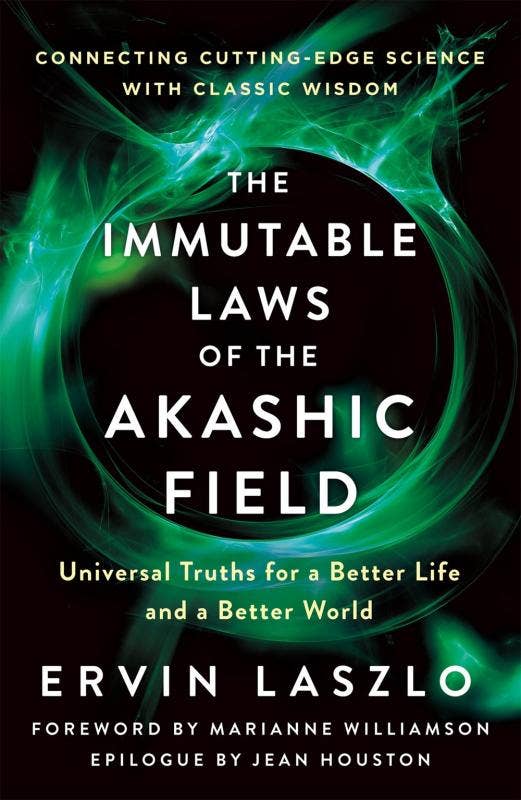 Immutable Laws of the Akashic Field: Universal Truths by Dr. Ervin Laszlo
