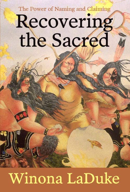 Recovering the Sacred by Winona LaDuke