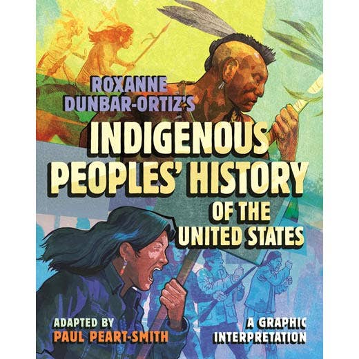 Indigenous Peoples' History of the United States, a Graphic Adaptation by Roxanne Dunbar-Ortiz, adapted by Paul Peart-Smith