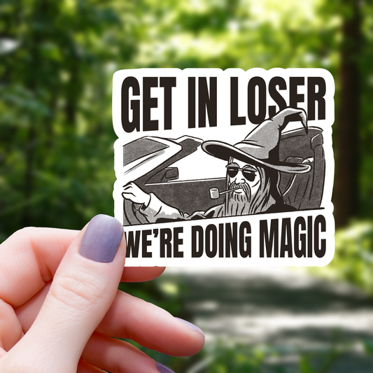 "Get in Loser We're Doing Magic" Sticker