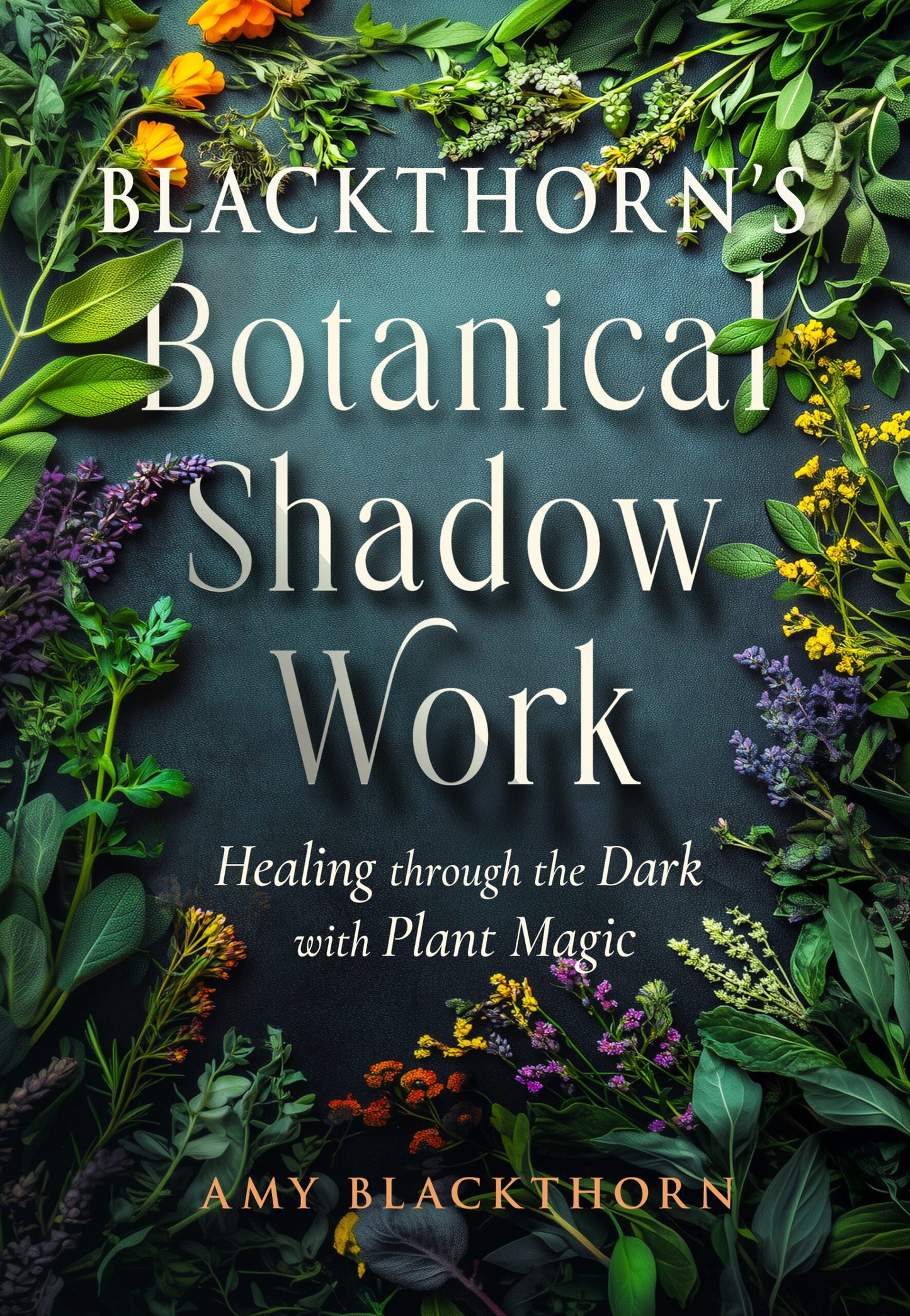 Blackthorn’s Botanical Shadow Work by Amy Blackthorn