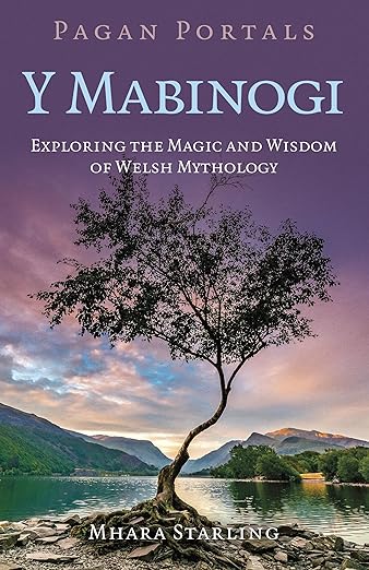 Y Mabinogi: Exploring the Magic and Wisdom of Welsh Mythology by Mhara Starling - Pagan Portals