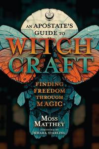 An Apostate's Guide to Witchcraft by Moss Matthey