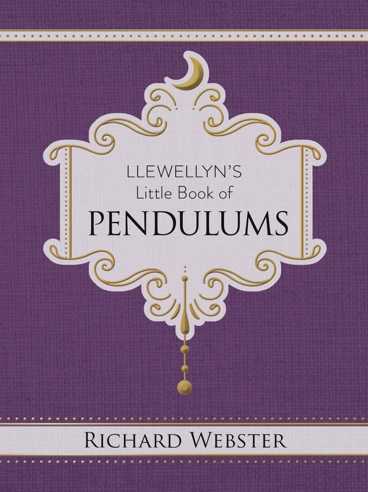 Llewellyn's Little Book of Pendulums by Richard Webster