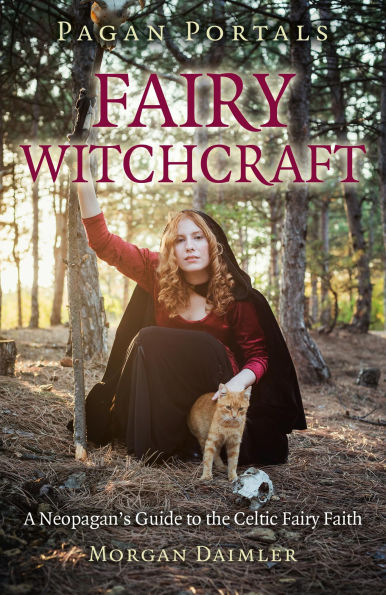 Fairy Witchcraft: A Neopagan's Guide to the Celtic Fairy Faith by Morgan Daimler - Pagan Portals