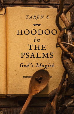 Hoodoo in The Psalms: God's Magick by Taren S