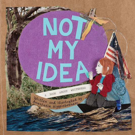 Not My Idea: a book about whiteness