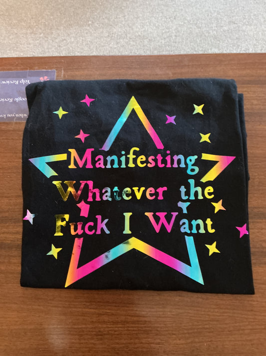 Manifesting Whatever The F*ck I want T-Shirt