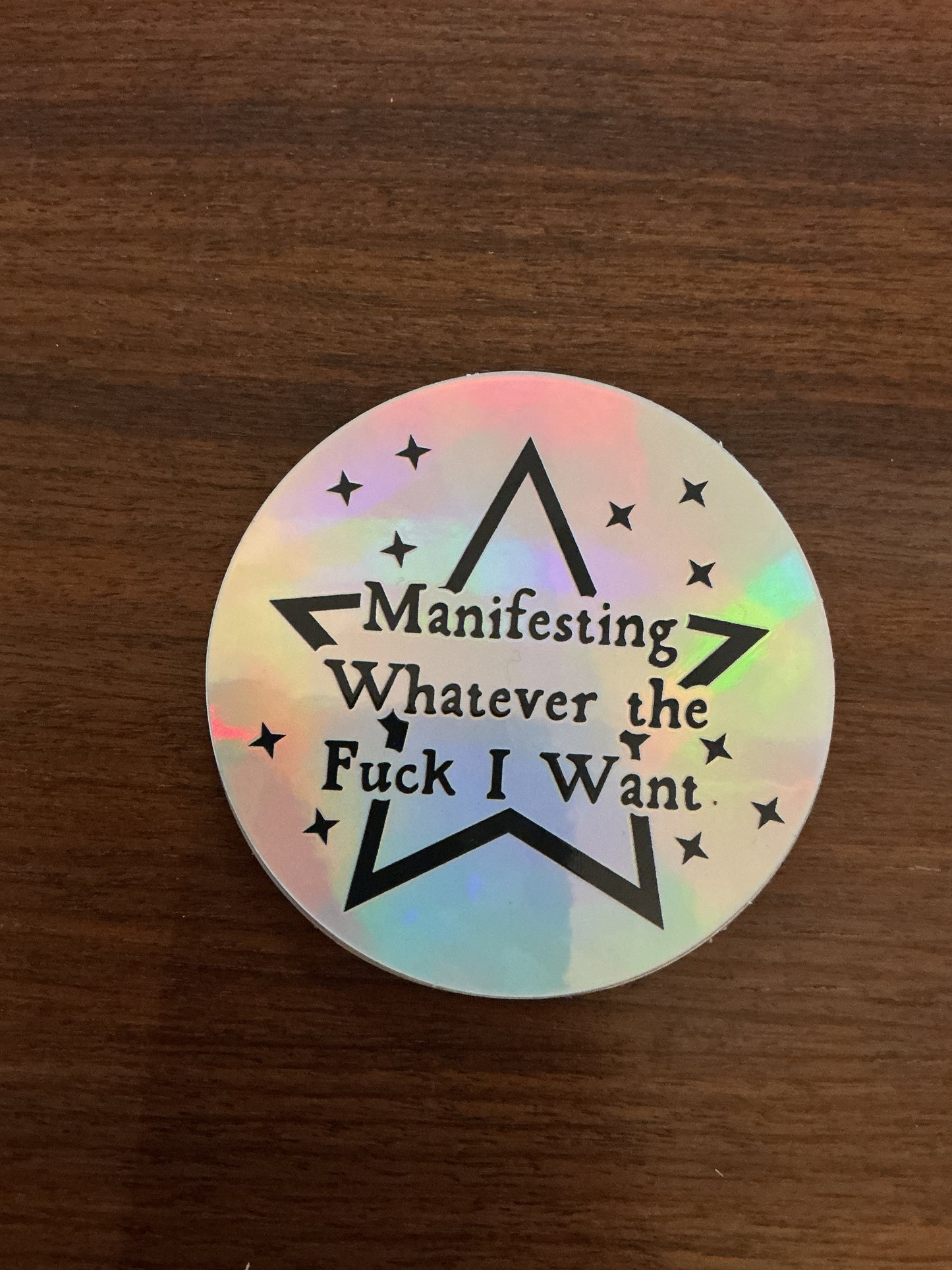 Manifesting Whatever The F*ck I Want Holographic Sticker