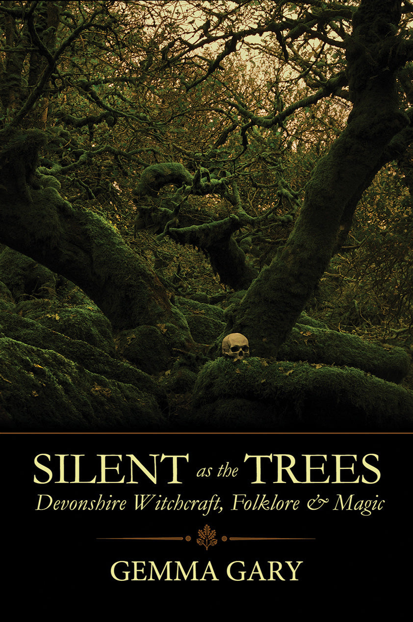 Silent as the Trees Devonshire Witchcraft, Folklore & Magic by Gemma Gary