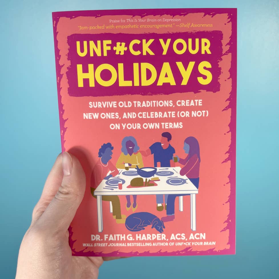Unfuck Your Holidays: Celebrate (or Not) on Your Own Terms by Dr. Faith G. Harper