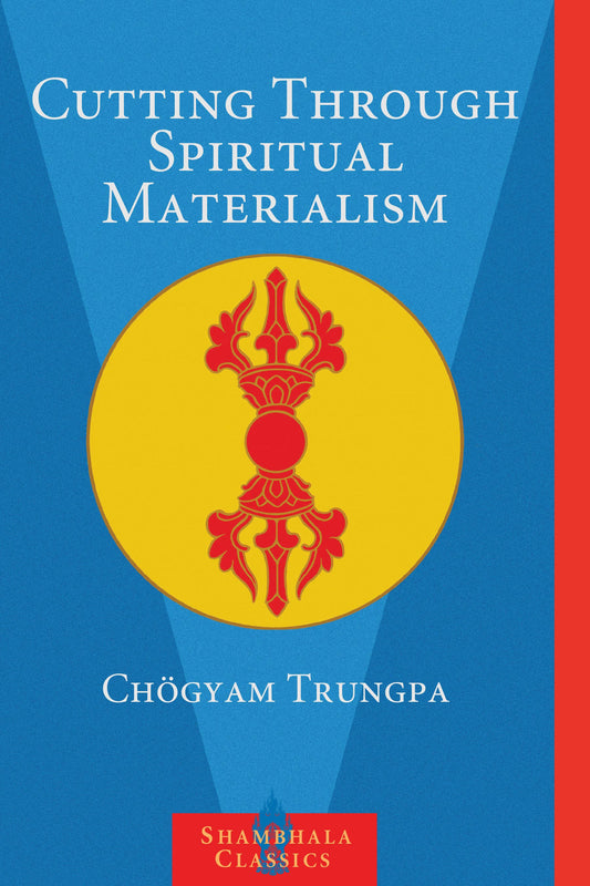 Cutting Through Spiritual Materialism By Chogyam Trungpa