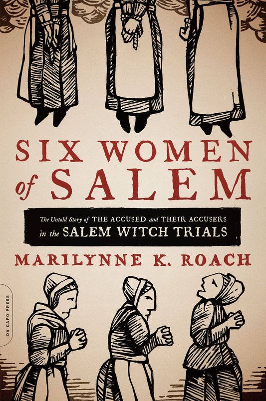 Six Women of Salem By Marilynne K. Roach