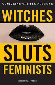 Witches Sluts Feminists by Kristen J. Sollee