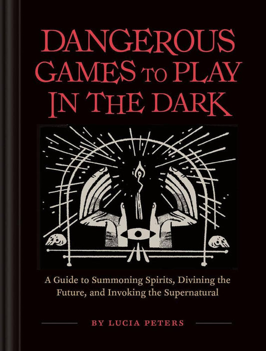 Dangerous Games to Play in the Dark by Lucia Peters