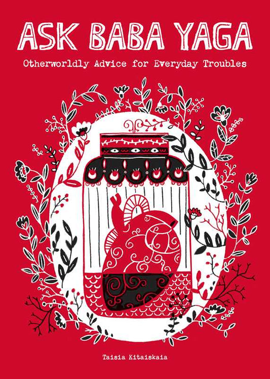 Ask Baba Yaga - Otherworldly Advice for Everyday Troubles by Taisia  Kitaiskaia
