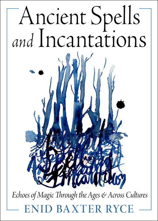 Ancient Spells and Incantations by Enid Baxter Ryce