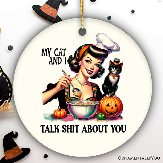 My Cat and I Talk Shit About You Ornament
