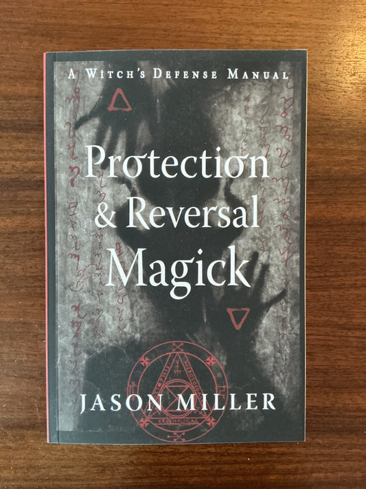 Protection and Reversal Magick by Jason Miller
