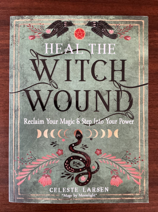 Heal the Witch Wound by Celeste Larsen