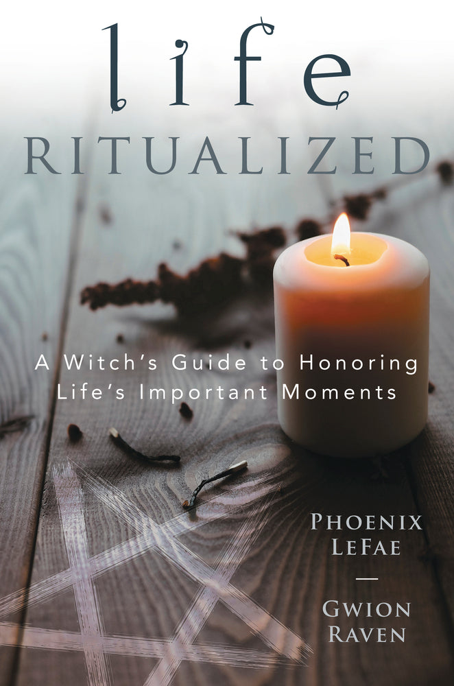 Life Ritualized  by Phoenix LeFae and Gwion Raven