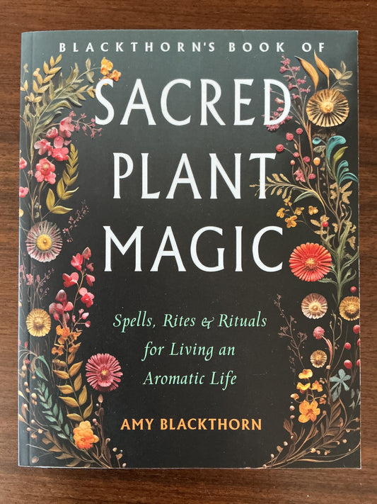 Blackthorn's Book of Sacred Plant Magic by Amy Blackthorn