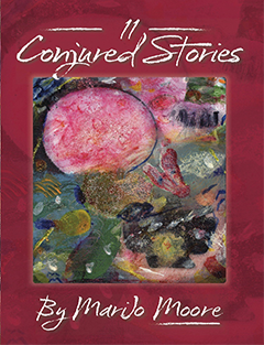11 Conjured Stories By MariJo Moore